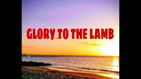 Glory To The Lamb By Larry Dempsey With Screen Lyrics Worship