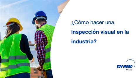 C Mo Hacer Una Inspecci N Visual En La Industria