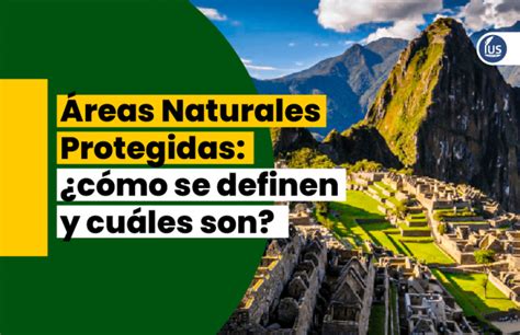 Áreas Naturales Protegidas cómo se definen y cuáles son IUS Latin