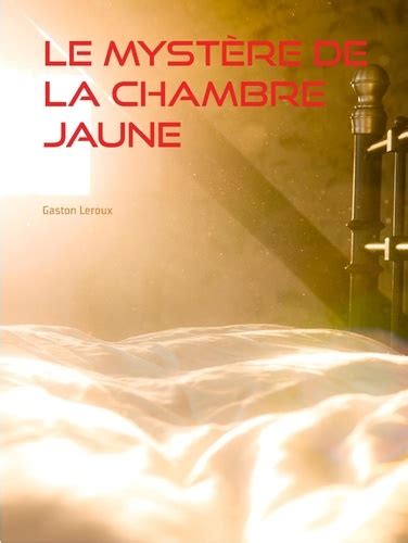 Le Mystère de la Chambre Jaune de Gaston Leroux ePub Ebooks Decitre