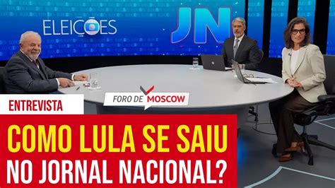 Foro De Moscow Ago Como Lula Se Saiu No Jn Youtube