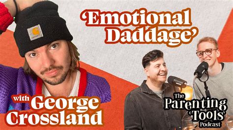 Emotional Daddage With George Crossland Season Ep Youtube