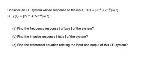 SOLVED Consider An LTI System Whose Response To The Input X T E T