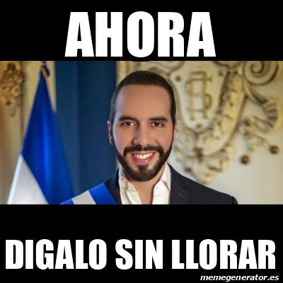 Meme Personalizado Ahora Digalo Sin Llorar