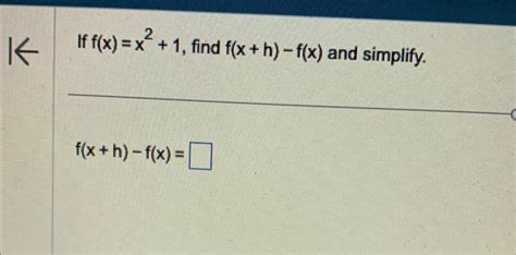 Solved If Fxx21 Find Fxh−fx And Simplify