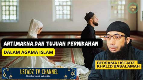 Tujuan Pernikahan Dalam Islam Ustadz Khalid Basalamah Youtube