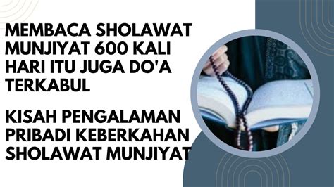 Membaca Sholawat Munjiyat Kali Hari Itu Juga Terkabul Kisah