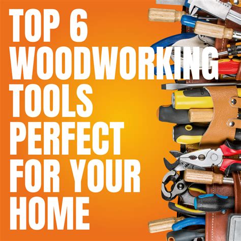 Top 6 Woodworking Tools Perfect for your Home DIY Projects ...