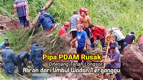 Pipa PDAM Tirtamarta Rusak Diterjang Tanah Longsor Aliran Dari Umbul