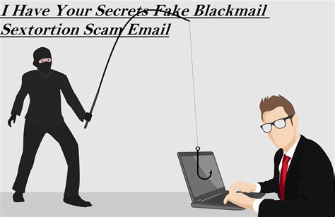 Dont Fall For The I Have Your Secrets Fake Blackmail Sextortion Scam