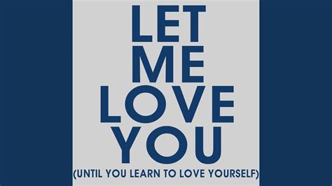 Let Me Love You Until You Learn To Love Yourself Youtube