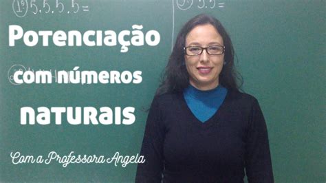 Potenciação Com Números Naturais Vivendo A Matemática Com A Professora Angela Youtube