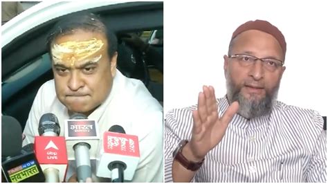 Asaduddin Owaisi Should Immediately Go To Gaza Says Himanta Biswa