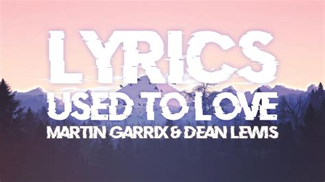 Martin Garrix Dean Lewis Used To Love Lyrics YouTube