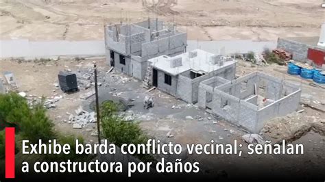 Exhibe Barda Conflicto Vecinal Se Alan A Constructora Por Da Os Youtube