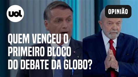 Lula X Bolsonaro Em Debate Na Globo Quem Venceu O Primeiro Bloco