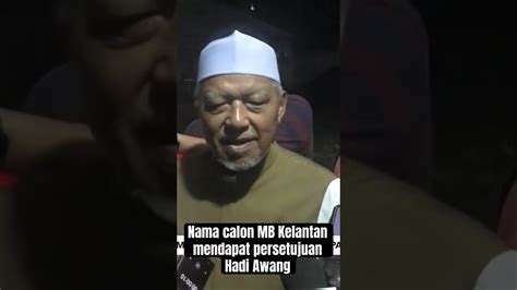 Nama Calon Mb Kelantan Mendapat Persetujuan Hadi Awang Awaninews Youtube