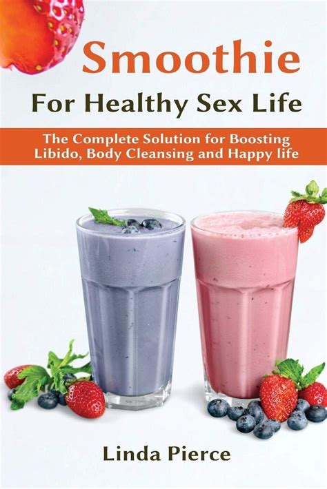 Smoothie For Healthy Sexual Health The Complete Solution For Boosting Libido Body Cleansing