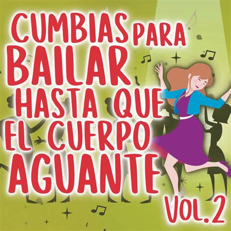 Cumbias Para Bailar Hasta Que El Cuerpo Aguante Vol 2 Compilation By