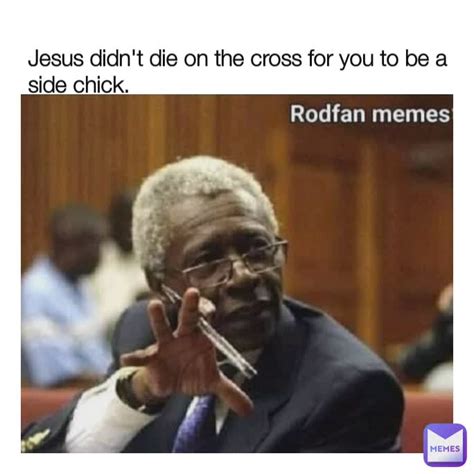 Jesus Didnt Die On The Cross For You To Be A Side Chick