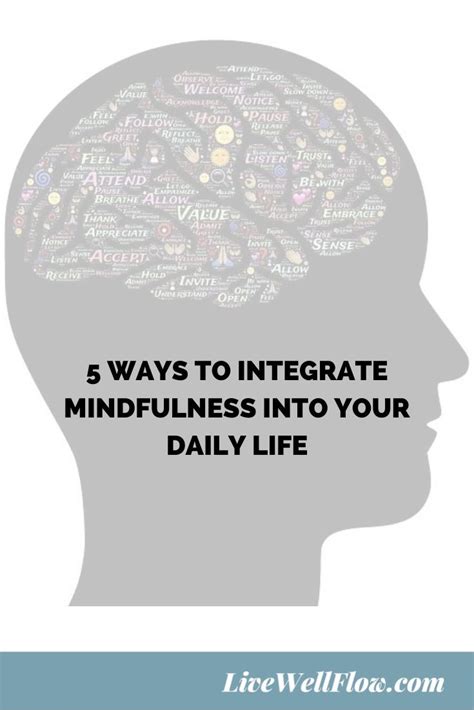 5 Ways To Integrate Mindfulness Into Your Daily Life Livewellflow