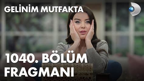 Gelinim Mutfakta 1040 Bölüm Fragmanı YouTube