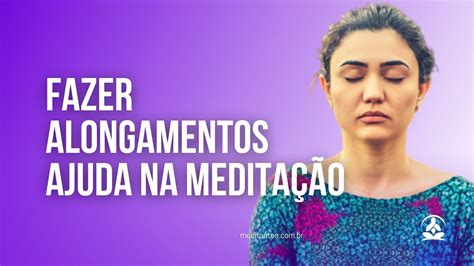 Fazer Alongamentos ajuda na Meditação Meditantes PodCast 51 YouTube