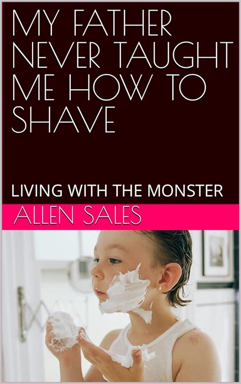 My Father Never Taught Me How To Shave Living With The Monster Ebook Sales Allen