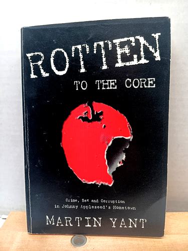 Rotten To The Core Crime Sex And Corruption Johnny Appleseed S Home Yant EBay