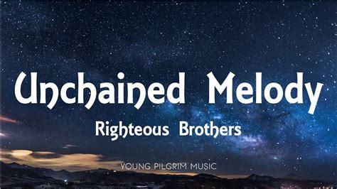 Unchained Melody By Righteous Brothers Lyrics