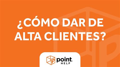 Point Help ¿cómo Dar De Alta Clientes Youtube