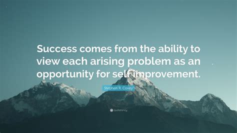 Stephen R Covey Quote “success Comes From The Ability To View Each