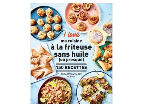 Livre de recettes I love ma cuisine à la friteuse sans huile ou