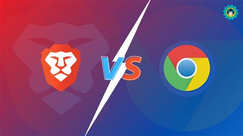 Brave Vs Google Chrome Which Is The Better Browser For You