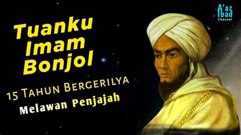 Tuanku Imam Bonjol Pemimpin Perang Padri Youtube