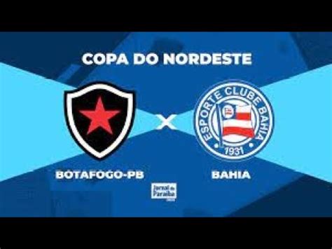 BOTAFOGO PB X BAHIA COPA DO NORDESTE AO VIVO YouTube