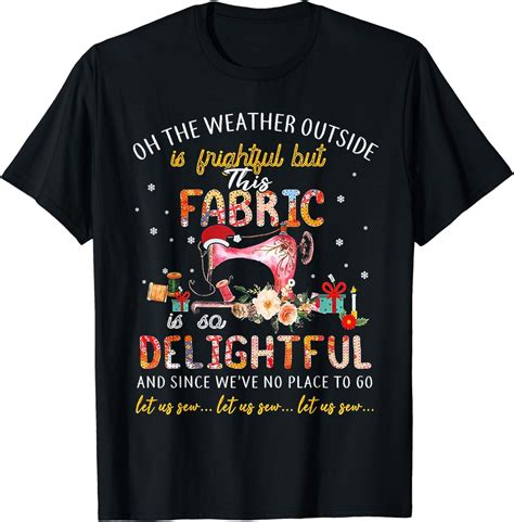 Oh The Weather Outside Is Frightful But This Fabric T Shirt Walmart