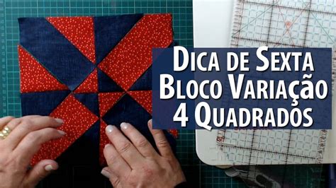 Dica de Sexta BLOCO VARIAÇÃO 4 QUADRADOS Tutorial Patchwork