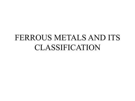 Ferrous Metals And Its Classification Ppt