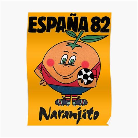 "The Official Mascot of the 1982 World Cup of Soccer "Naranjito" The Orange" Poster for Sale by ...