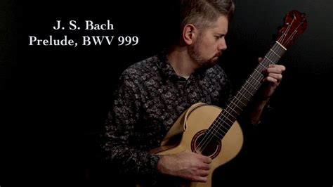 J S Bach Prelude BWV 999 Steven Kennedy YouTube