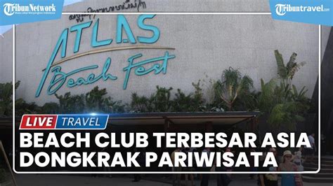 Atlas Beach Fest Diharapkan Jadi Beach Club Terbesar Asia Diharap Bisa