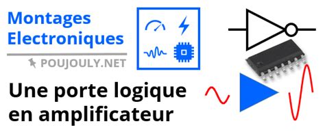 Une porte logique en amplificateur Site de Stéphane POUJOULY