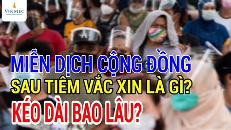 COVID-19: Miễn dịch cộng đồng sau tiêm vắc xin kéo dài bao lâu?| BS ...