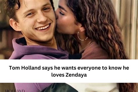 Tom Holland Says He Wants Everyone To Know He Loves Zendaya