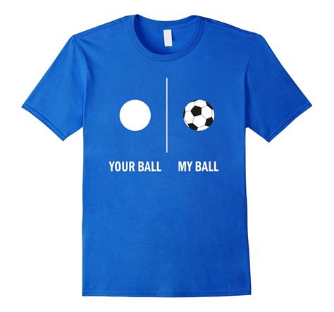 Your Ball My Ball Funny Soccer Gift T-Shirt-CL – Colamaga