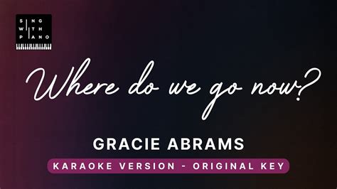 Where Do We Go Now Gracie Abrams Original Key Karaoke Piano