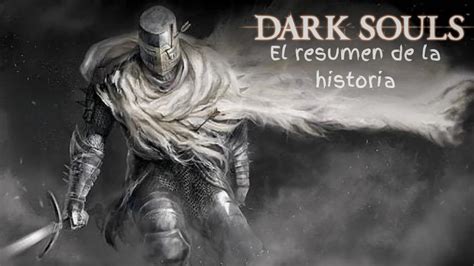 El Resumen De La Historia Dark Souls En Un Video YouTube