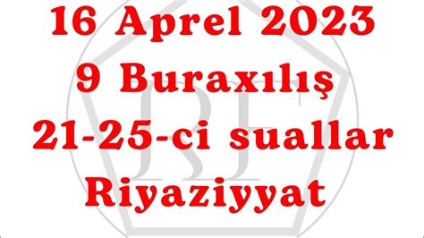 16 Aprel 2023 9 Buraxılış 21 25 ci suallar Riyaziyyat İzahlar