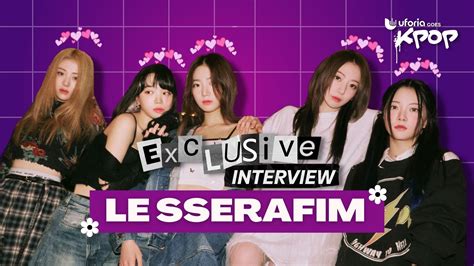 Entrevista Exclusiva Le Sserafim El Grupo Femenino De K Pop Que Se